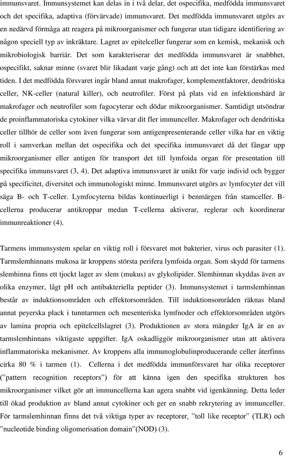 Lagret av epitelceller fungerar som en kemisk, mekanisk och mikrobiologisk barriär.