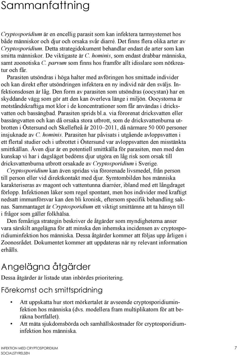 parvum som finns hos framför allt idisslare som nötkreatur och får.