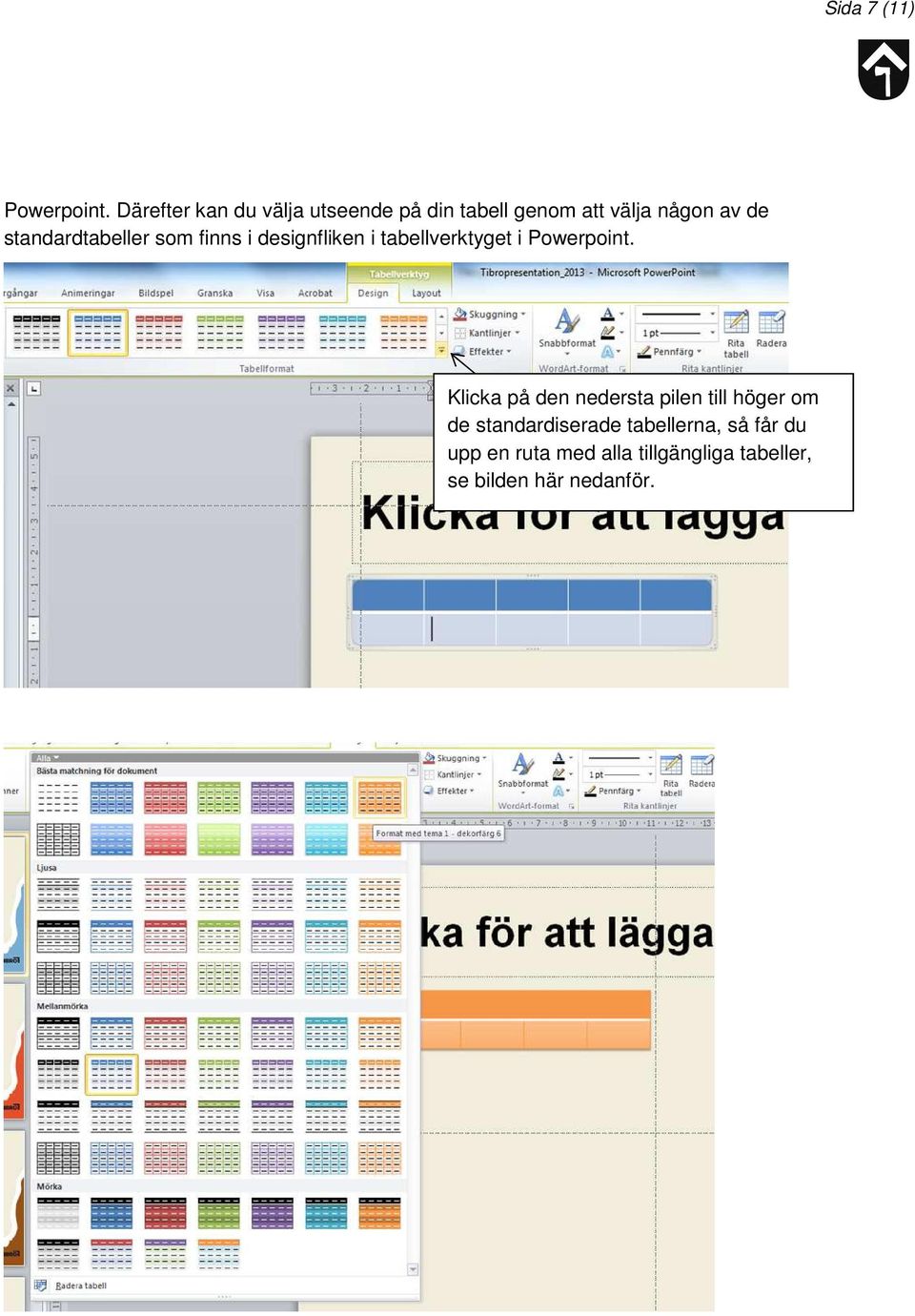 standardtabeller som finns i designfliken i tabellverktyget i Powerpoint.
