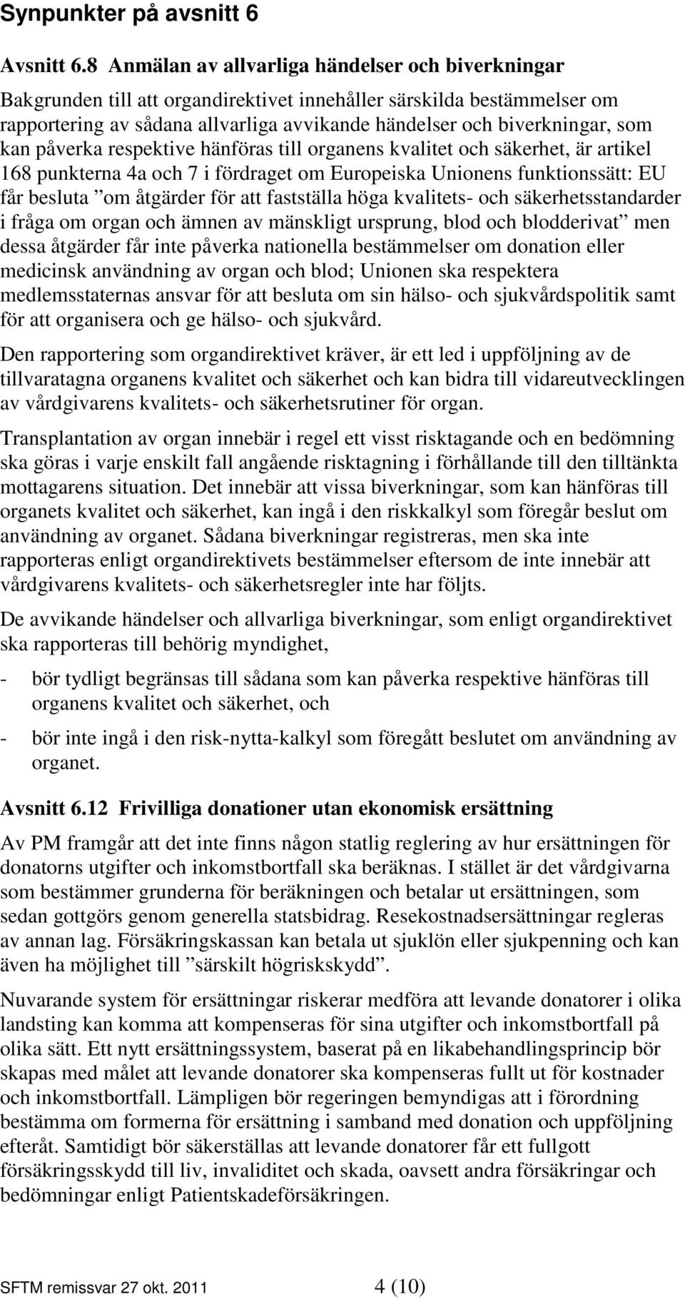 kan påverka respektive hänföras till organens kvalitet och säkerhet, är artikel 168 punkterna 4a och 7 i fördraget om Europeiska Unionens funktionssätt: EU får besluta om åtgärder för att fastställa