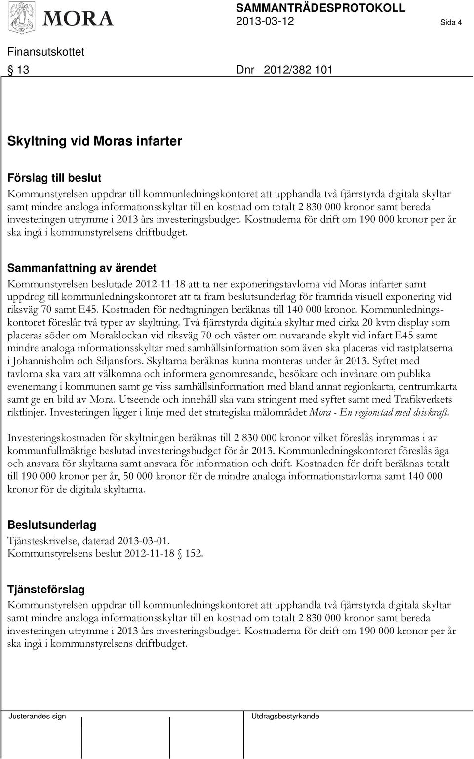 Kostnaderna för drift om 190 000 kronor per år ska ingå i kommunstyrelsens driftbudget.