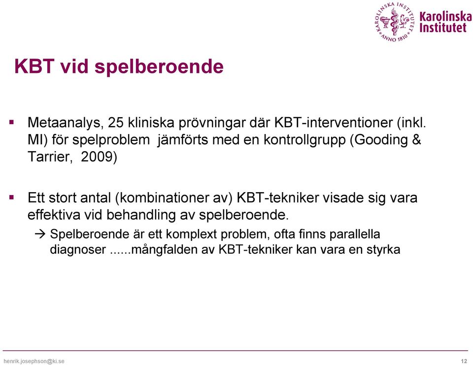 (kombinationer av) KBT-tekniker visade sig vara effektiva vid behandling av spelberoende.