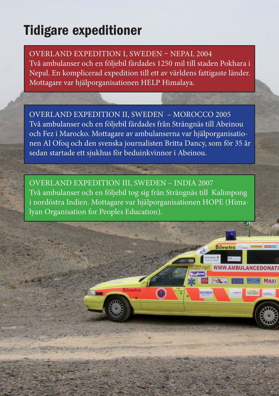OVERLAND EXPEDITION II, SWEDEN MOROCCO 2005 Två ambulanser och en följebil färdades från Strängnäs till Abeinou och Fez i Marocko.