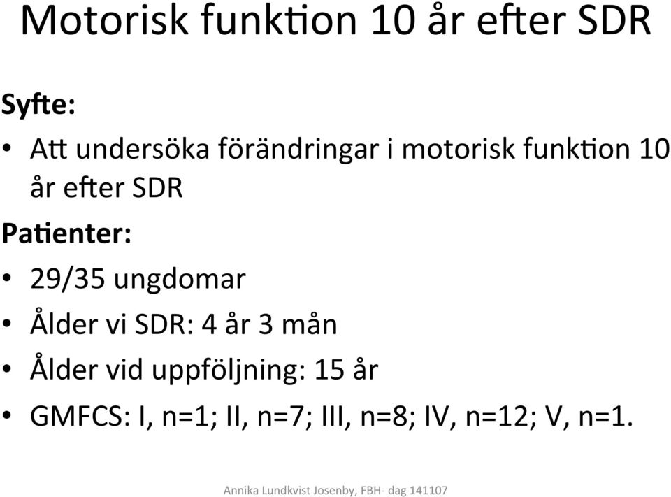 29/35 ungdomar Ålder vi SDR: 4 år 3 mån Ålder vid