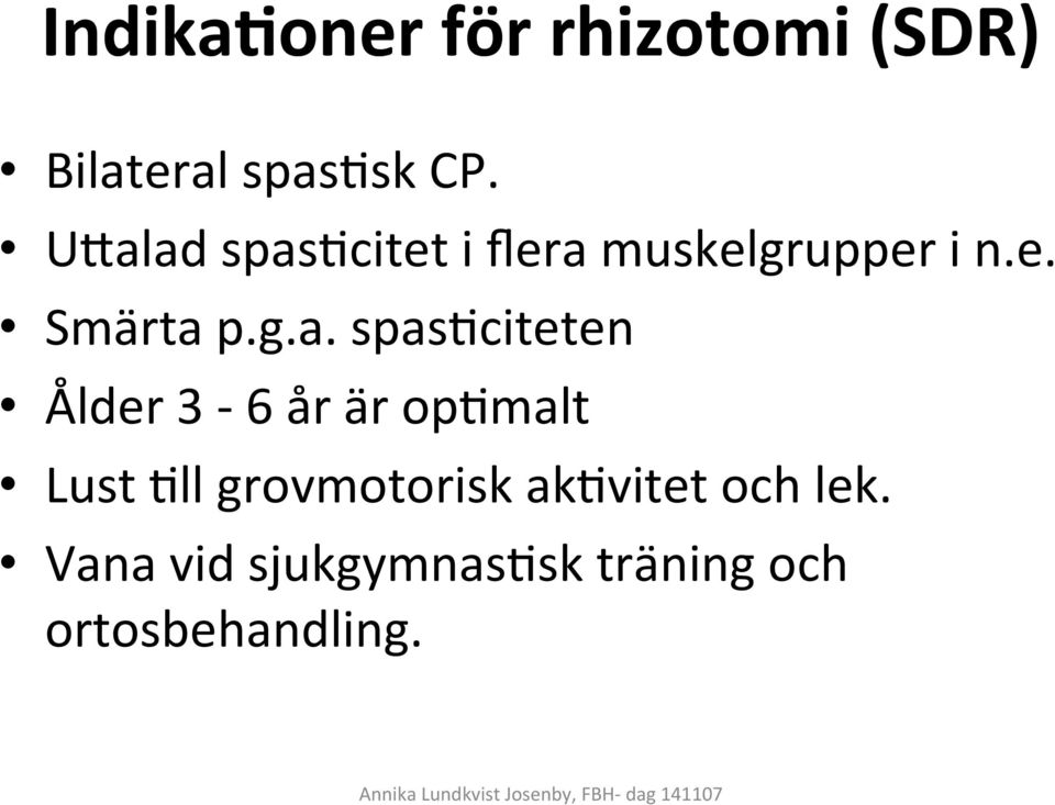 spas&citeten Ålder 3-6 år är op&malt Lust &ll grovmotorisk