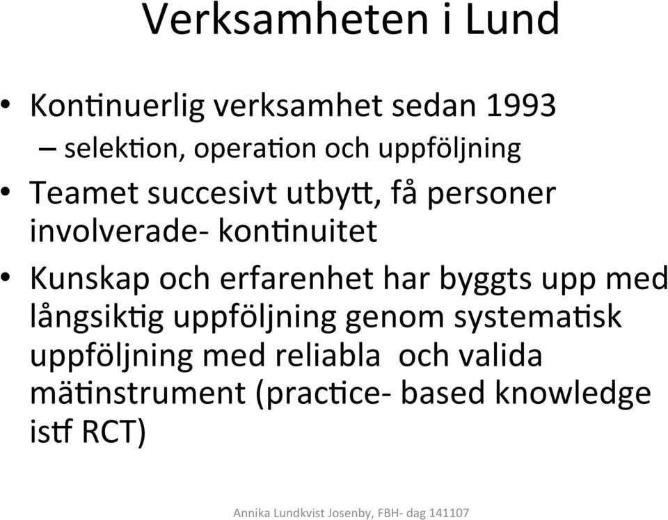 Kunskap och erfarenhet har byggts upp med långsik&g uppföljning genom