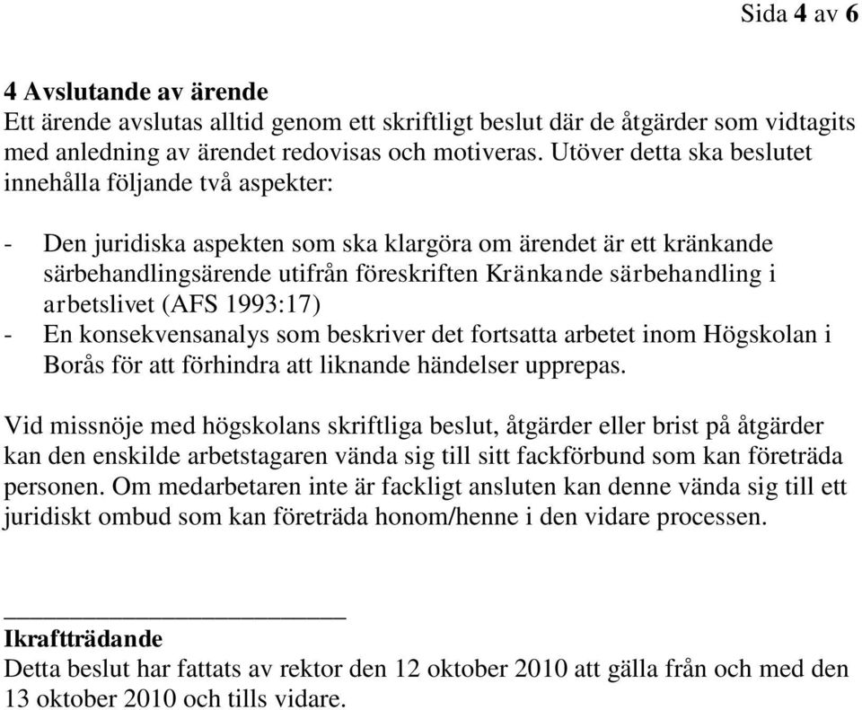 arbetslivet (AFS 1993:17) - En konsekvensanalys som beskriver det fortsatta arbetet inom Högskolan i Borås för att förhindra att liknande händelser upprepas.