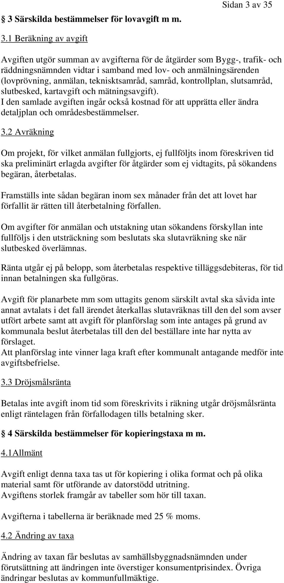 teknisktsamråd, samråd, kontrollplan, slutsamråd, slutbesked, kartavgift och mätningsavgift).