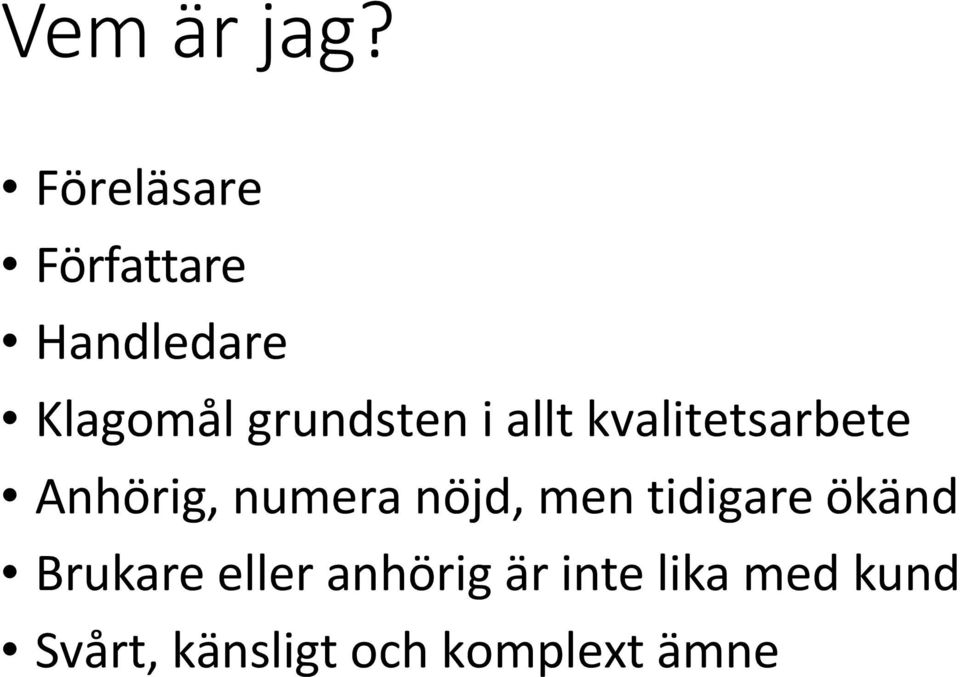 i allt kvalitetsarbete Anhörig, numera nöjd, men