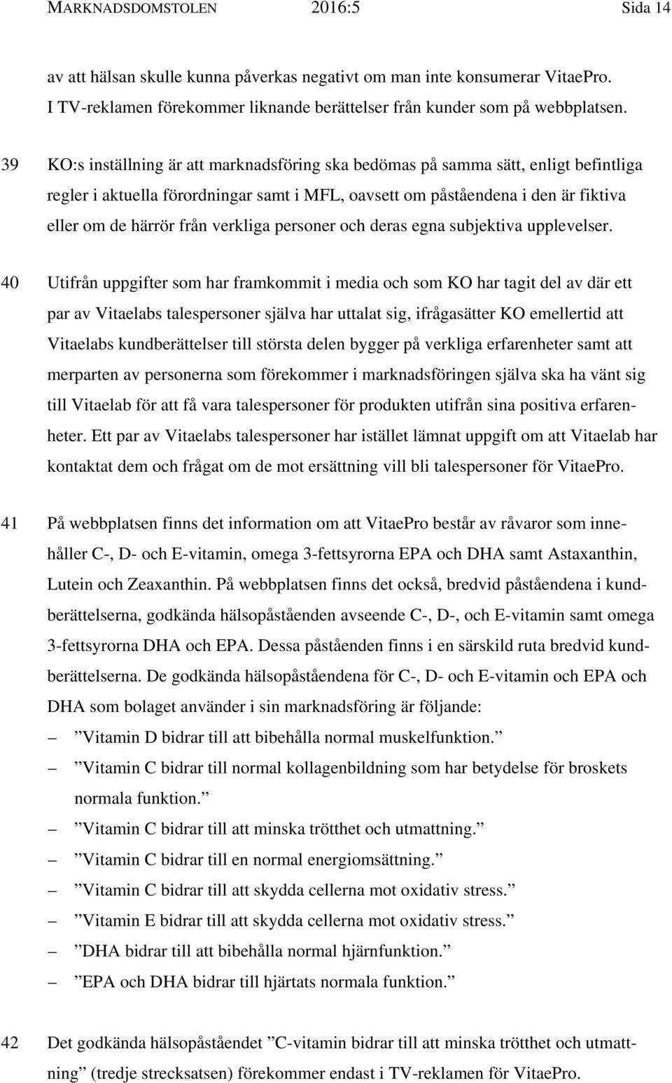 verkliga personer och deras egna subjektiva upplevelser.