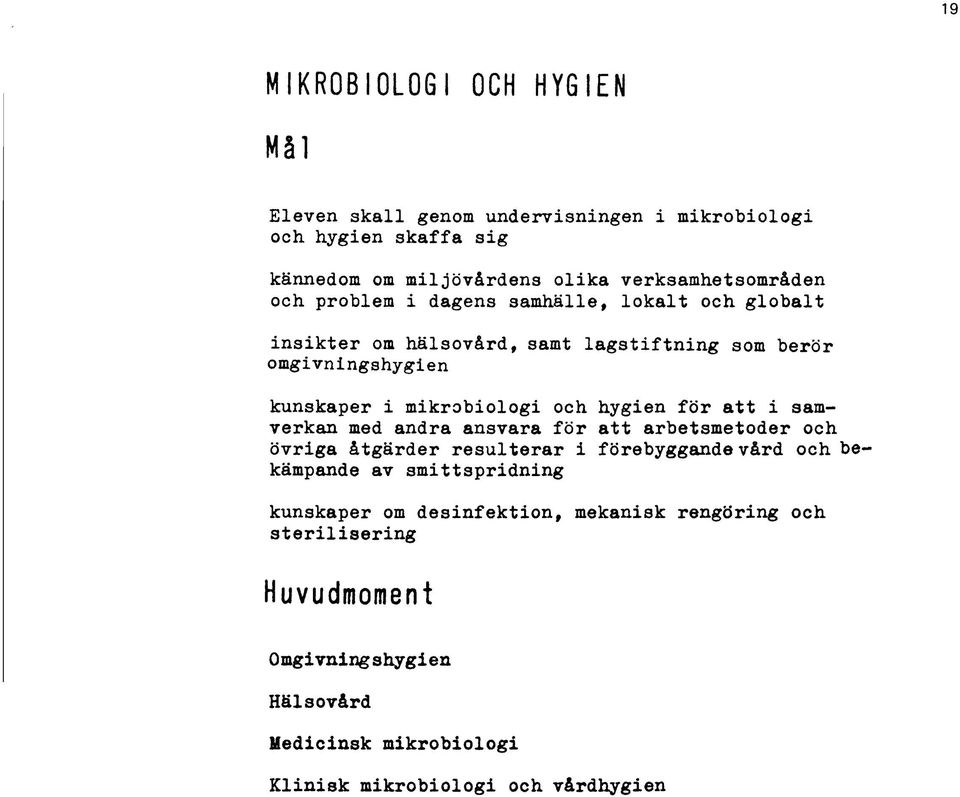 hygien för att i samverkan med andra ansvara för att arbetsmetoder och övriga åtgärder resulterar i förebyggande vård och bekämpande av smittspridning