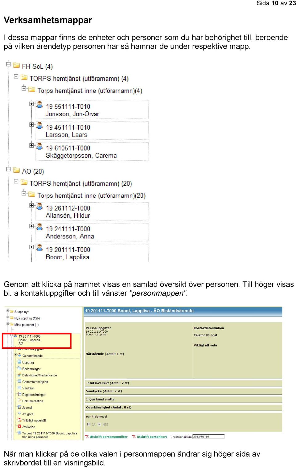 Genom att klicka på namnet visas en samlad översikt över personen. Till höger visas bl.