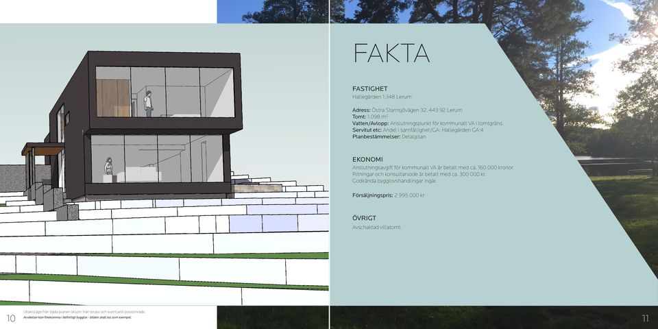 Servitut etc: Andel i samfällighet/ga: Hallegården GA:4 Planbestämmelser: Detaljplan EKONOMI Anslutningsavgift för kommunalt VA är betalt med ca.