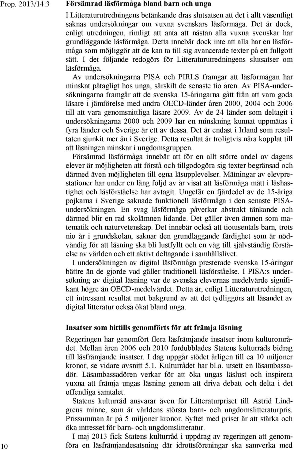 Detta innebär dock inte att alla har en läsförmåga som möjliggör att de kan ta till sig avancerade texter på ett fullgott sätt.