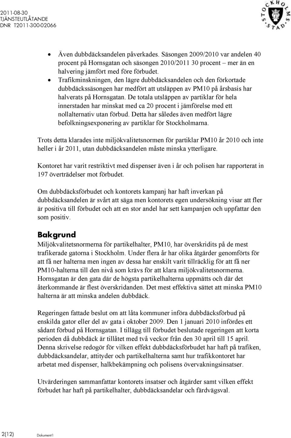 De totala utsläppen av partiklar för hela innerstaden har minskat med ca 20 procent i jämförelse med ett nollalternativ utan förbud.