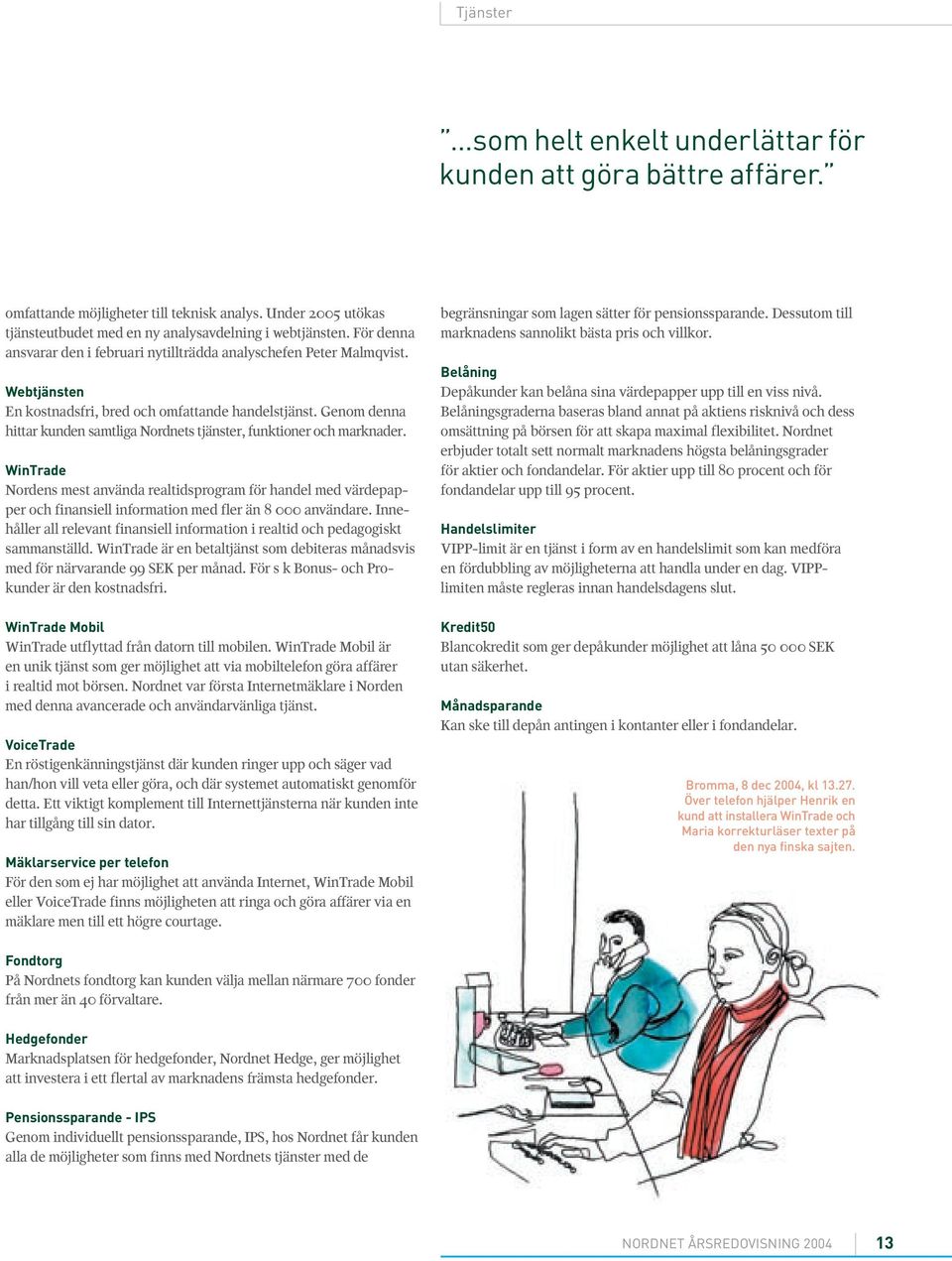 Genom denna hittar kunden samtliga Nordnets tjänster, funktioner och marknader.