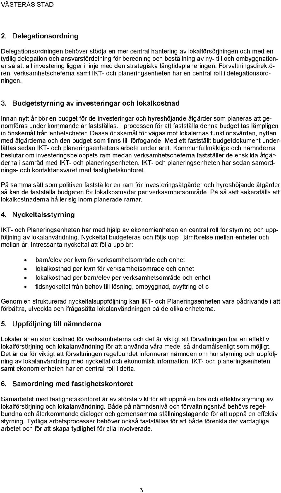 ombyggnationer så att all investering ligger i linje med den strategiska långtidsplaneringen.