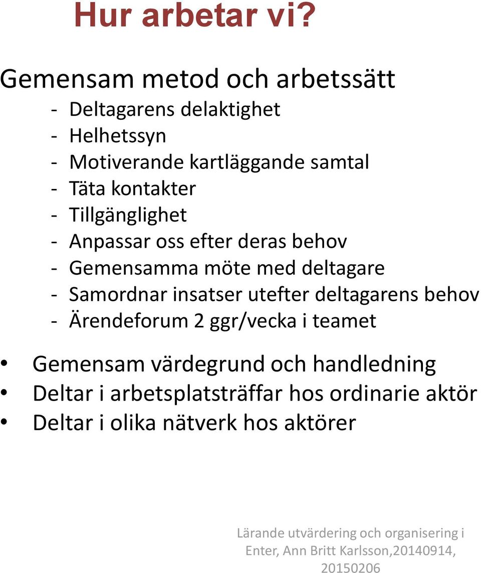 Tillgänglighet - Anpassar oss efter deras behov - Gemensamma möte med deltagare - Samordnar insatser utefter deltagarens