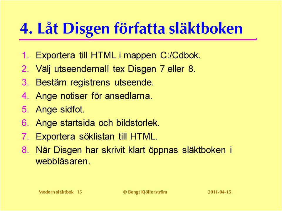 Ange notiser för ansedlarna. 5. Ange sidfot. 6. Ange startsida och bildstorlek. 7.