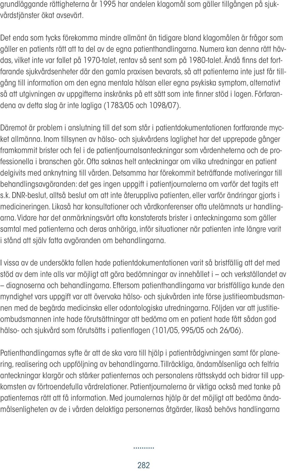 Numera kan denna rätt hävdas, vilket inte var fallet på 1970-talet, rentav så sent som på 1980-talet.