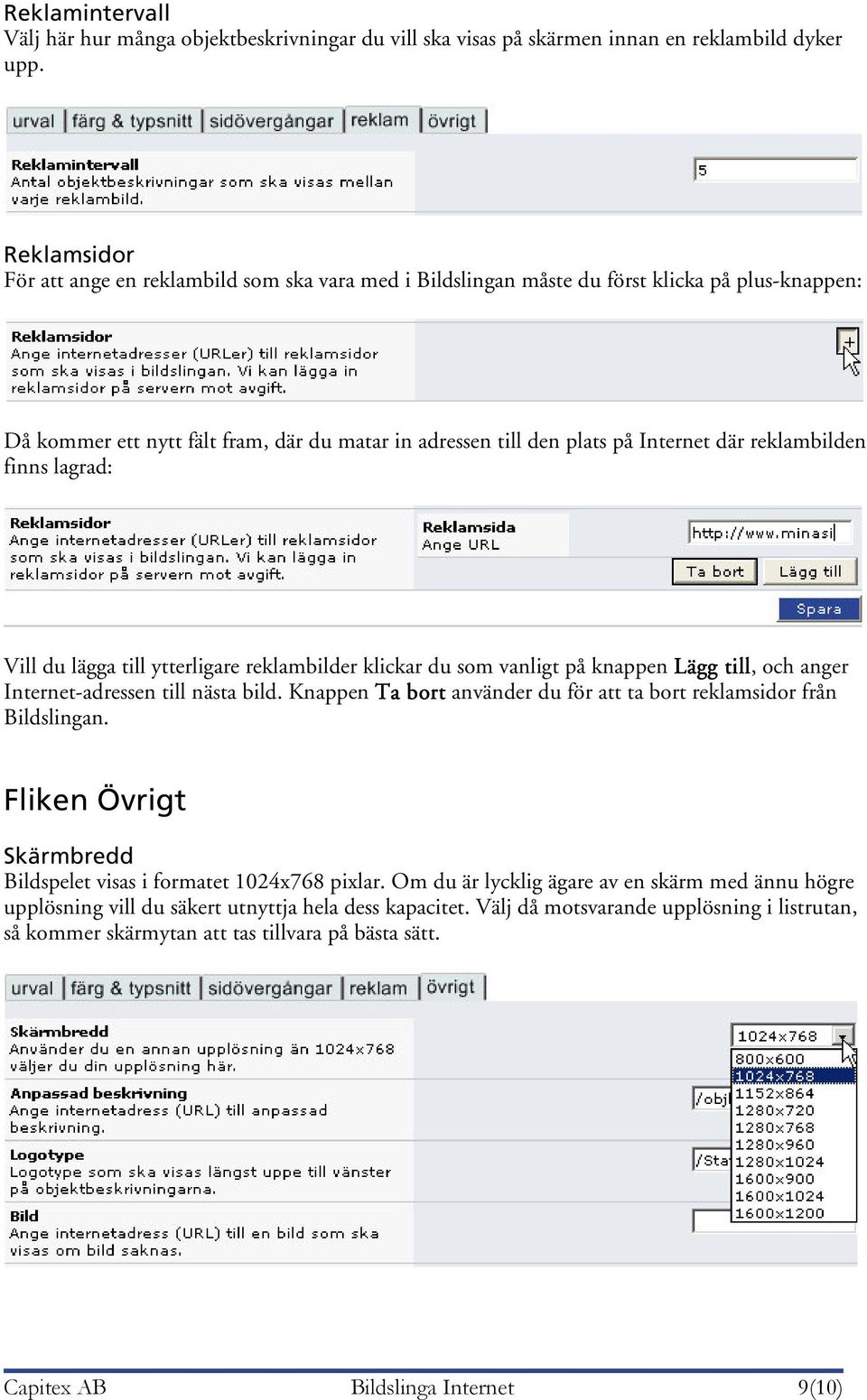 reklambilden finns lagrad: Vill du lägga till ytterligare reklambilder klickar du som vanligt på knappen Lägg till, och anger Internet-adressen till nästa bild.