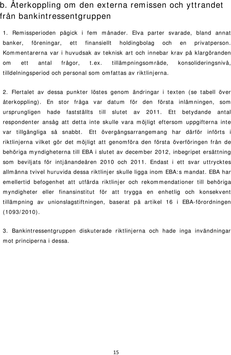 Kommentarerna var i huvudsak av teknisk art och innebar krav på klargöranden om ett antal frågor, t.ex.