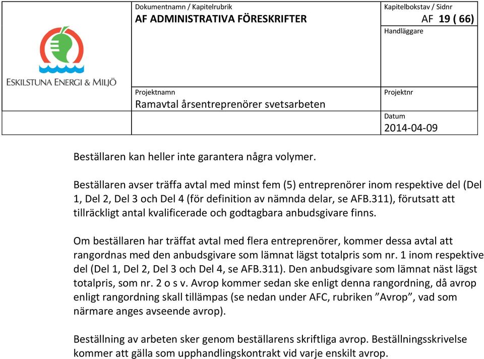 311), förutsatt att tillräckligt antal kvalificerade och godtagbara anbudsgivare finns.