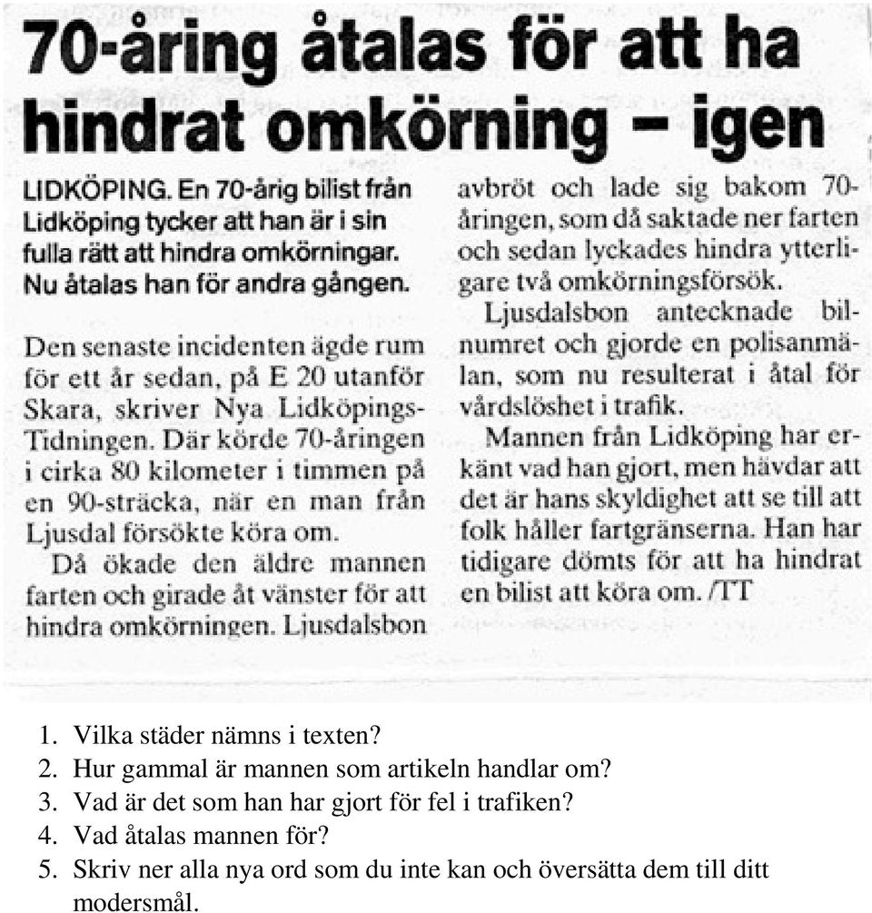 Vad är det som han har gjort för fel i trafiken? 4.