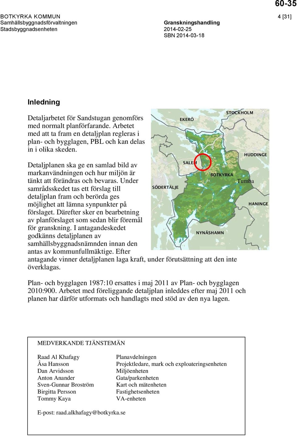 Detaljplanen ska ge en samlad bild av markanvändningen och hur miljön är tänkt att förändras och bevaras.