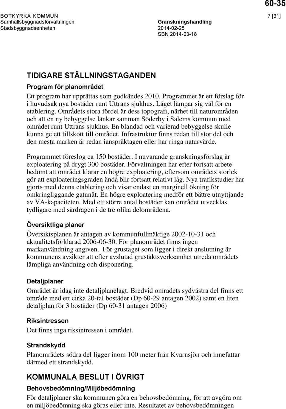 Områdets stora fördel är dess topografi, närhet till naturområden och att en ny bebyggelse länkar samman Söderby i Salems kommun med området runt Uttrans sjukhus.