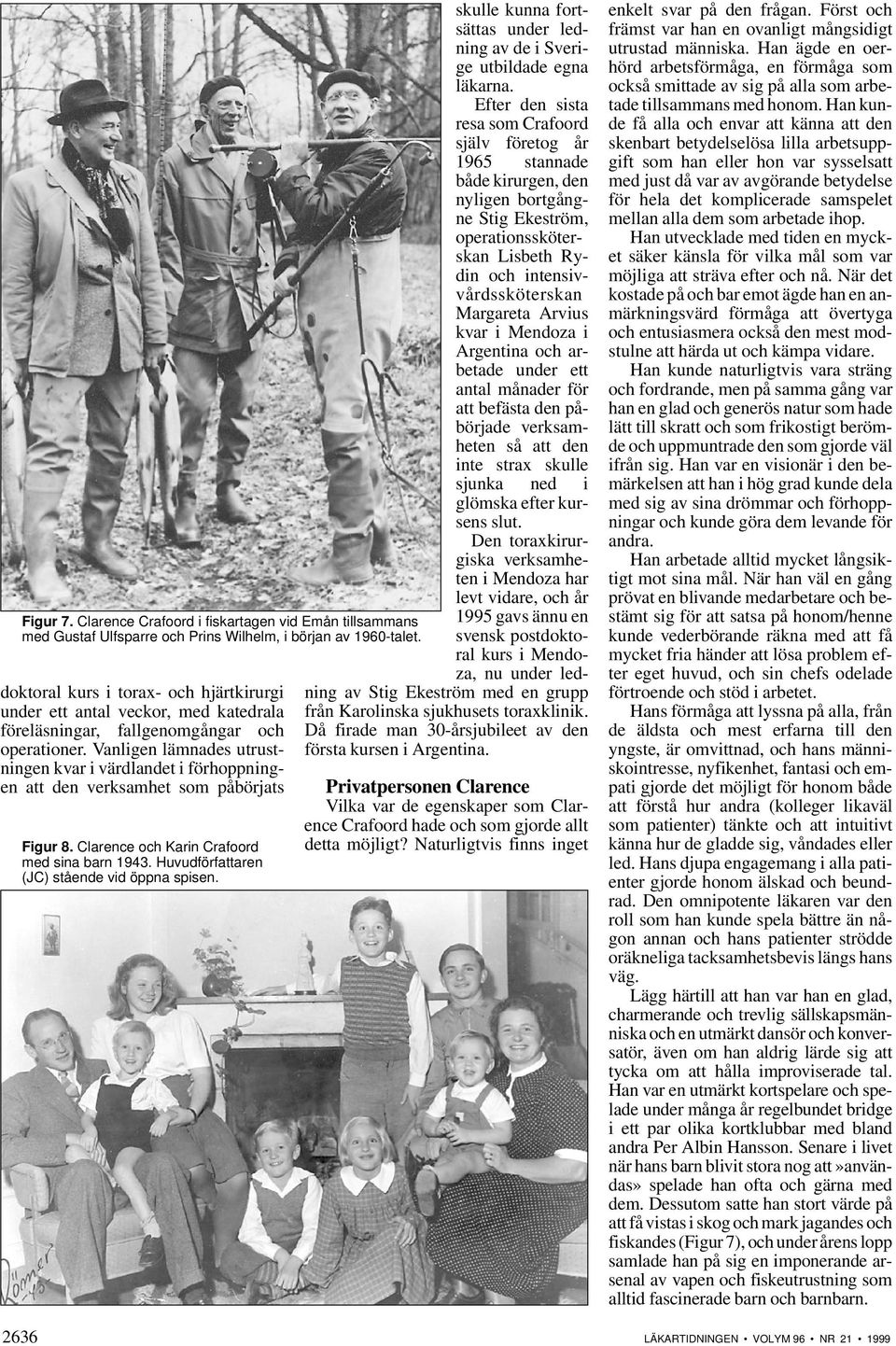 Vanligen lämnades utrustningen kvar i värdlandet i förhoppningen att den verksamhet som påbörjats Figur 8. Clarence och Karin Crafoord med sina barn 1943.