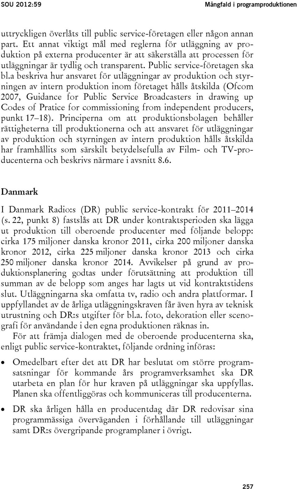 a beskriva hur ansvaret för utläggningar av produktion och styrningen av intern produktion inom företaget hålls åtskilda (Ofcom 2007, Guidance for Public Service Broadcasters in drawing up Codes of