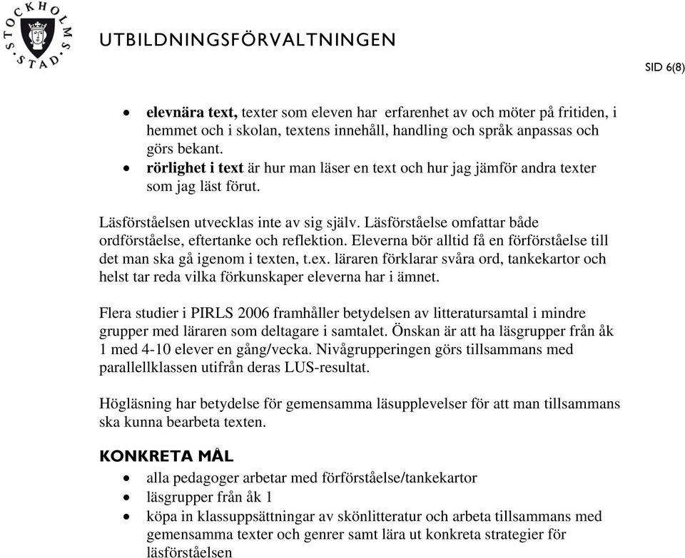 Läsförståelse omfattar både ordförståelse, eftertanke och reflektion. Eleverna bör alltid få en förförståelse till det man ska gå igenom i text