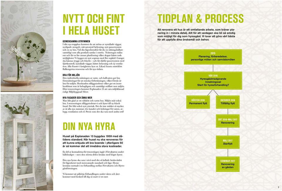 Vi bygger ett nytt soprum med fler sopkärl. Garaget ska kännas tryggt och fräscht och får därför passersystem med fjärrkontroll, nymålade väggar, bättre belysning och ny ventilation.