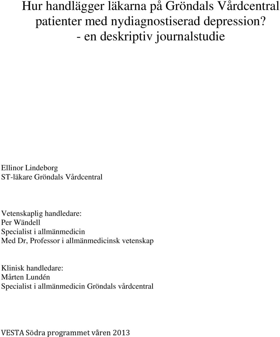 handledare: Per Wändell Specialist i allmänmedicin Med Dr, Professor i allmänmedicinsk vetenskap