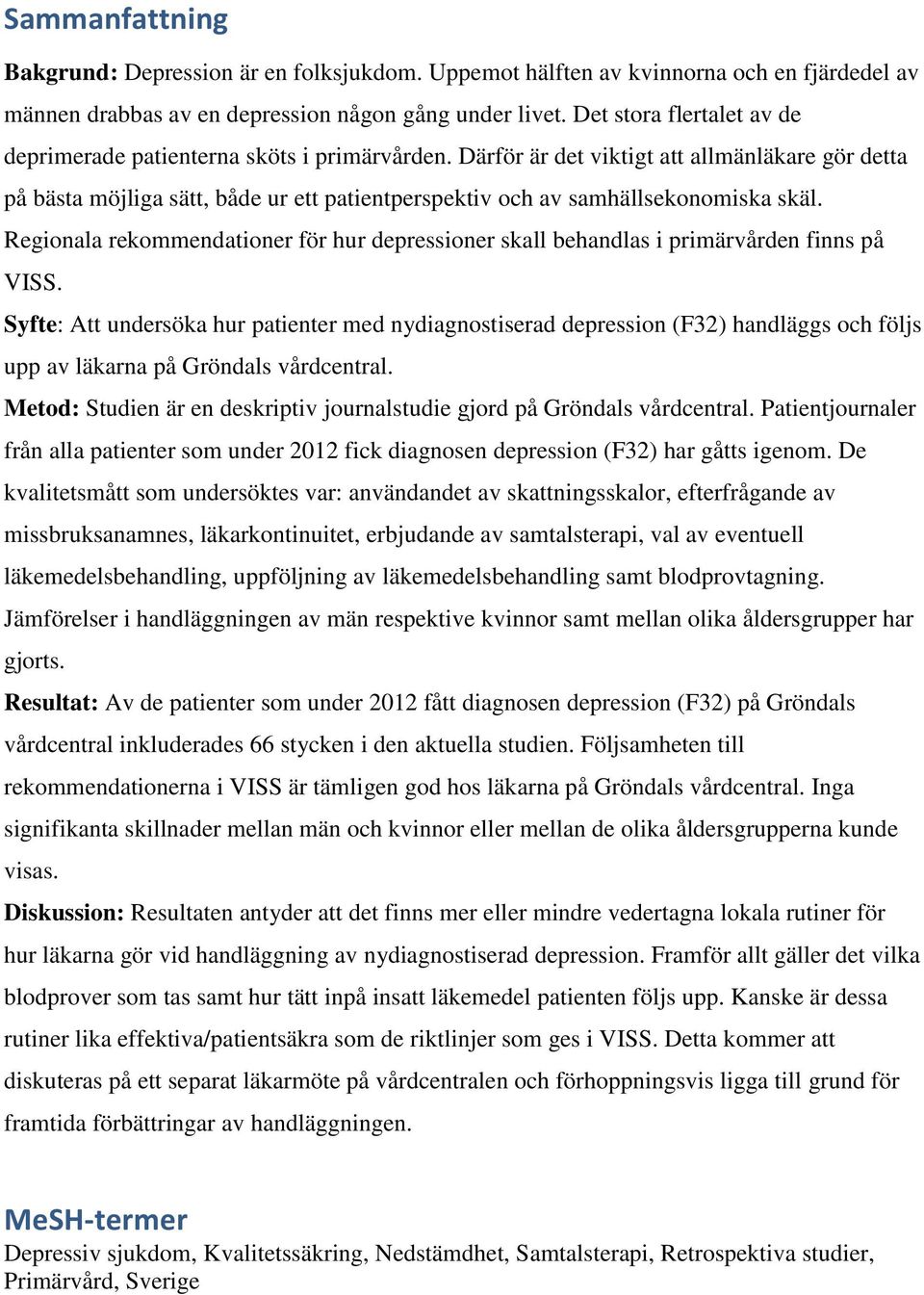 Därför är det viktigt att allmänläkare gör detta på bästa möjliga sätt, både ur ett patientperspektiv och av samhällsekonomiska skäl.