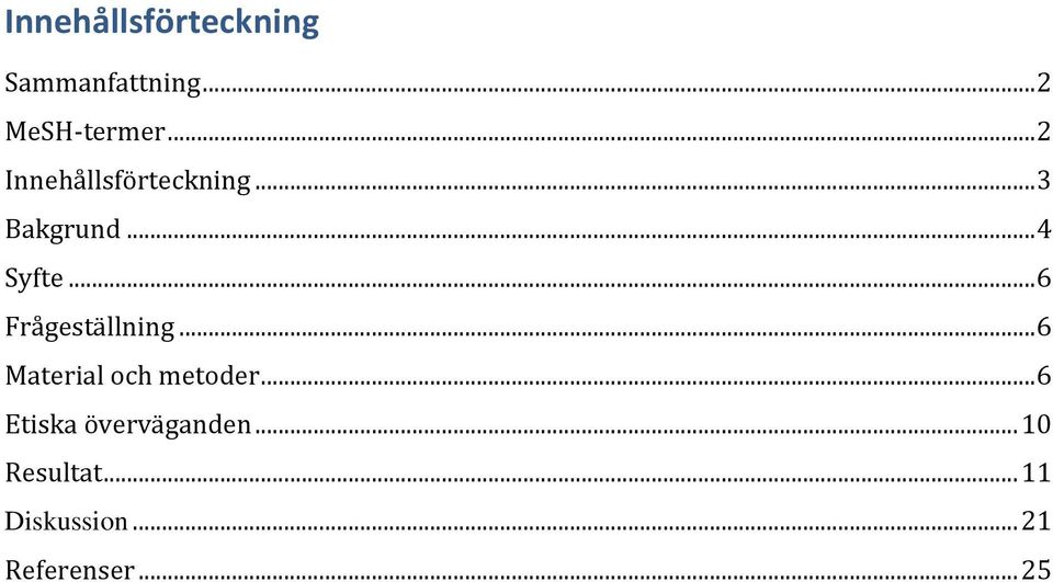 .. 6 Frågeställning... 6 Material och metoder.