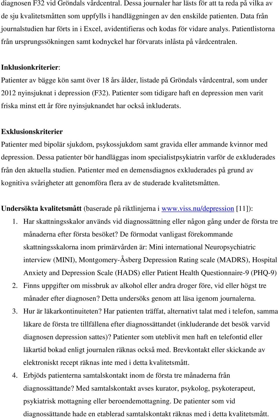 Inklusionkriterier: Patienter av bägge kön samt över 18 års ålder, listade på Gröndals vårdcentral, som under 2012 nyinsjuknat i depression (F32).