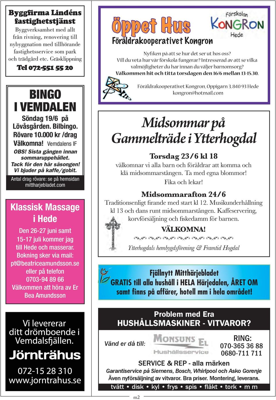 Tack för den här säsongen! Vi bjuder på kaffe/gobit. Antal drag rövare: se på hemsidan mittharjebladet.com Klassisk Massage i Hede Den 26-27 juni samt 15-17 juli kommer jag till Hede och masserar.