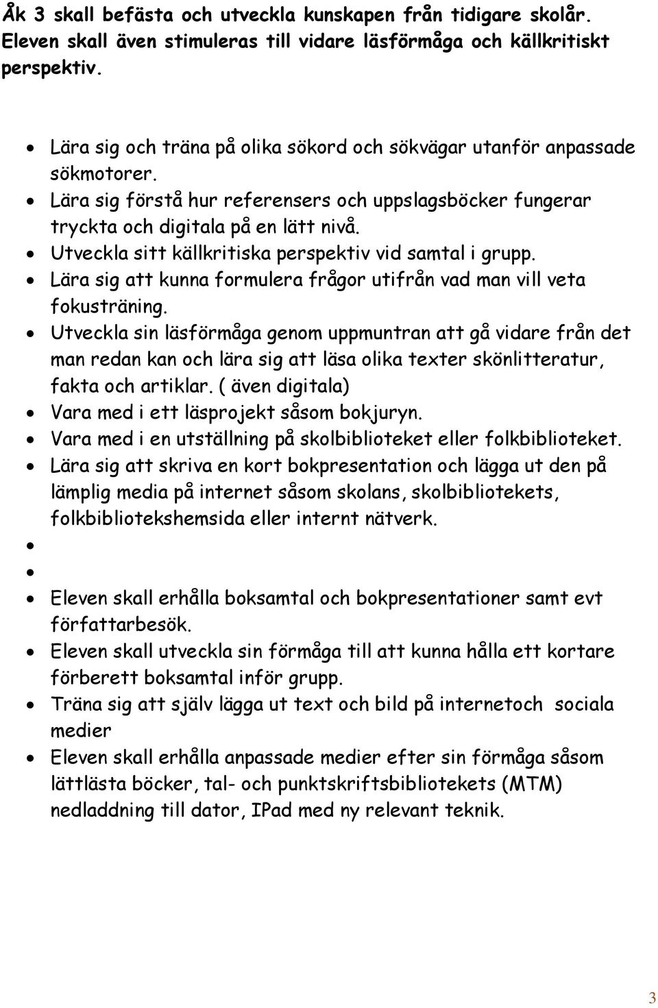 Utveckla sitt källkritiska perspektiv vid samtal i grupp. Lära sig att kunna formulera frågor utifrån vad man vill veta fokusträning.