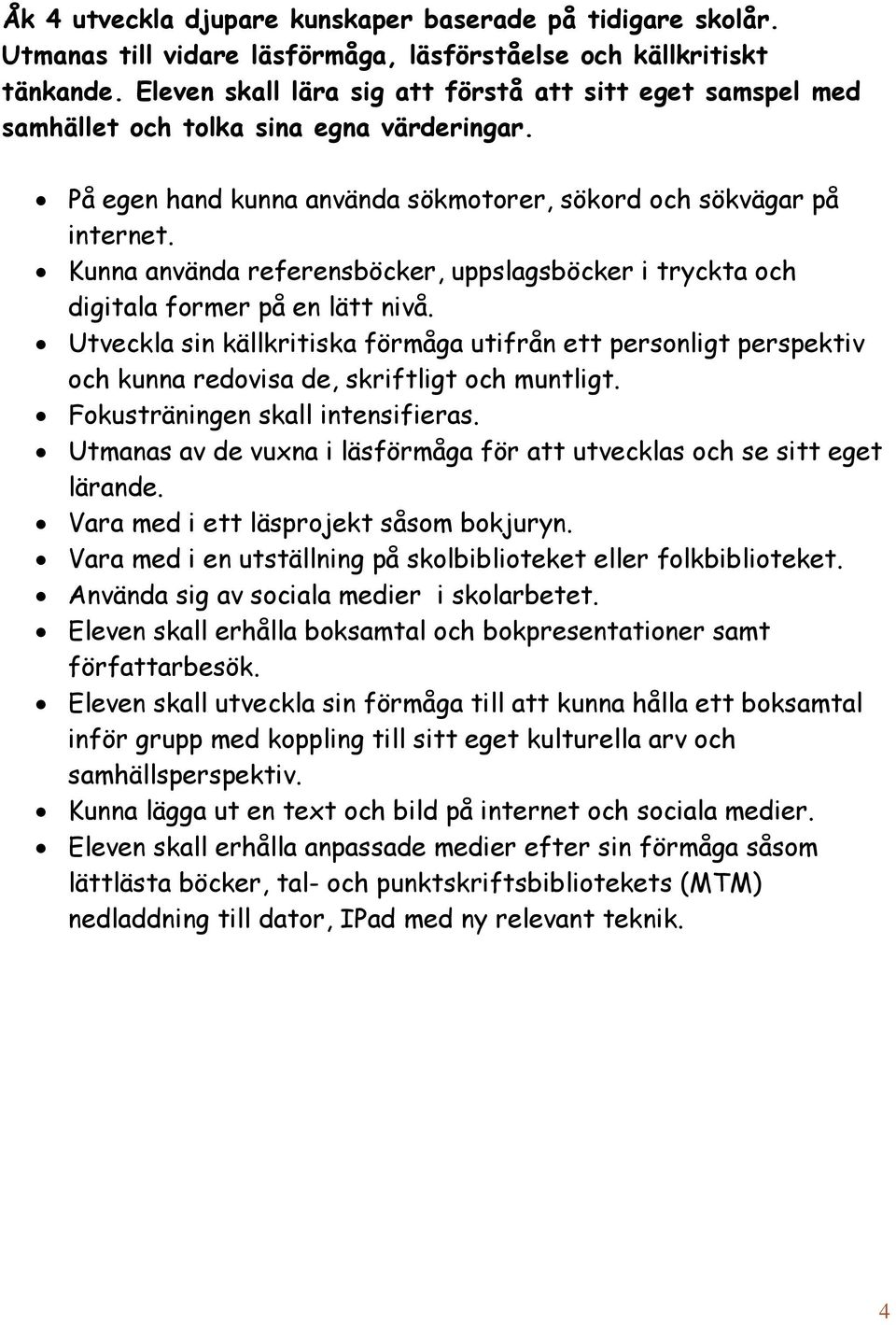 Kunna använda referensböcker, uppslagsböcker i tryckta och digitala former på en lätt nivå.