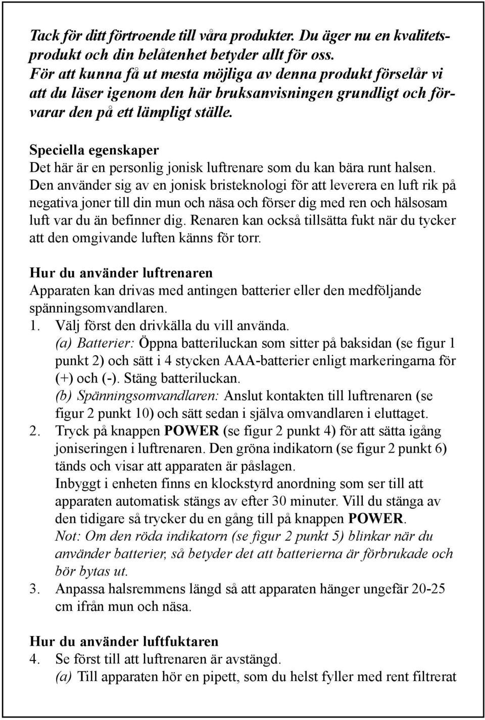 Speciella egenskaper Det här är en personlig jonisk luftrenare som du kan bära runt halsen.