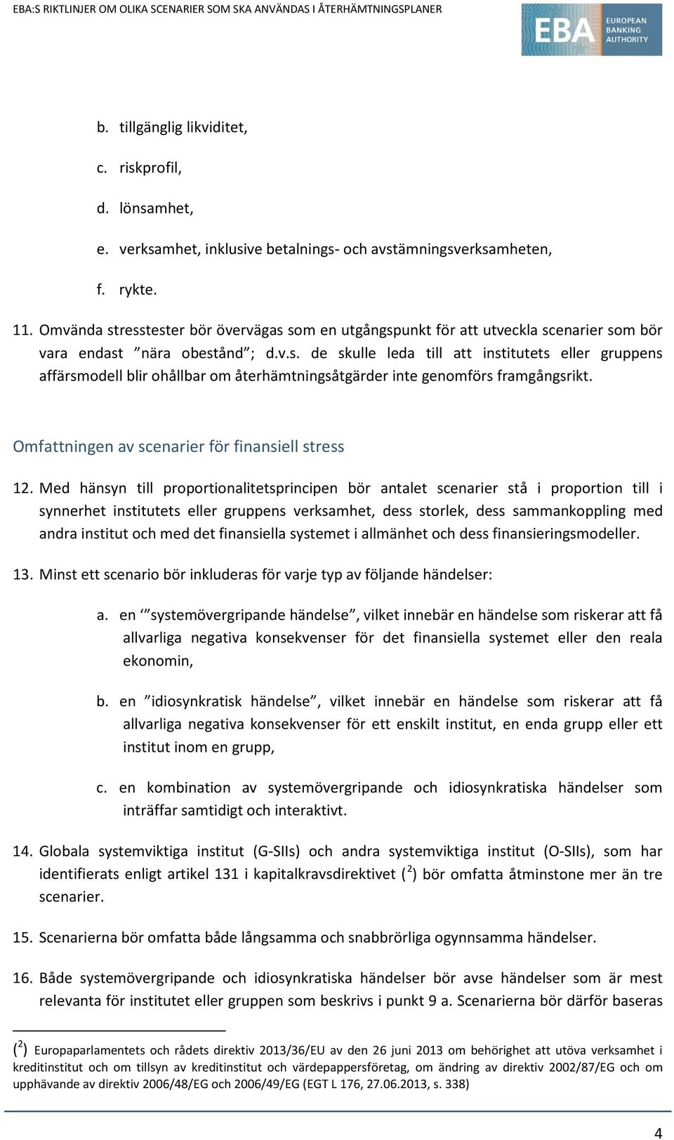 Omfattningen av scenarier för finansiell stress 12.