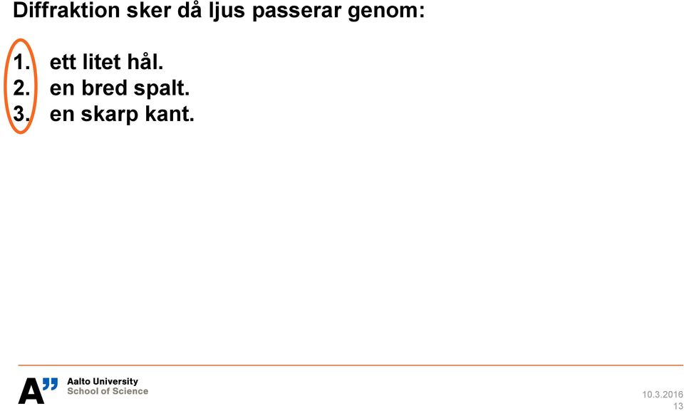 ett litet hål. 2.