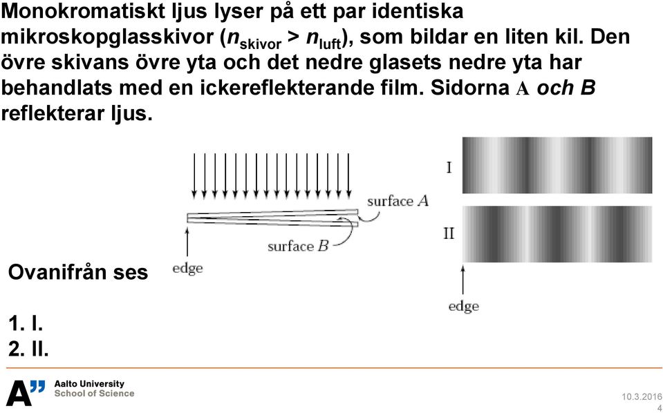 Den övre skivans övre yta och det nedre glasets nedre yta har