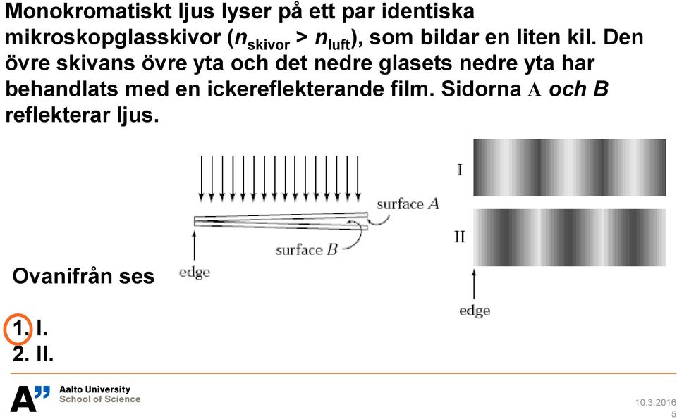 Den övre skivans övre yta och det nedre glasets nedre yta har