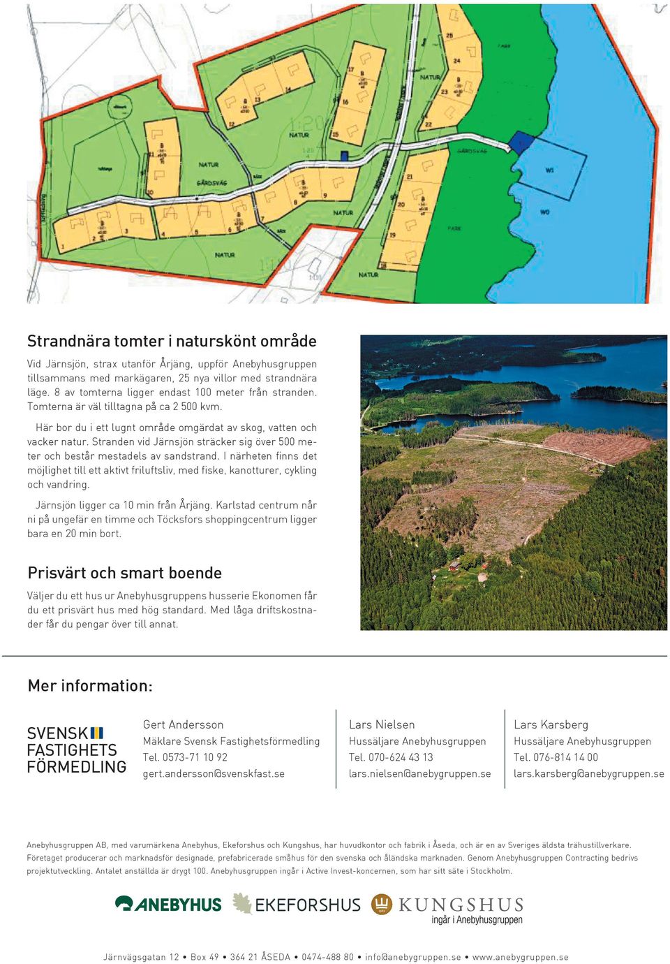 Stranden vid Järnsjön sträcker sig över 500 meter och består mestadels av sandstrand. I närheten finns det möjlighet till ett aktivt friluftsliv, med fiske, kanotturer, cykling och vandring.
