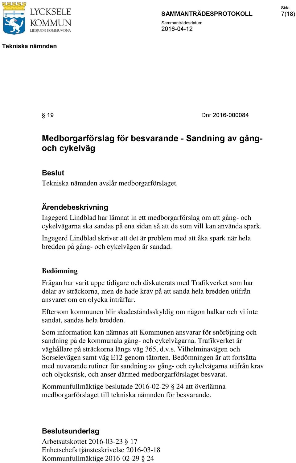 Ingegerd Lindblad skriver att det är problem med att åka spark när hela bredden på gång- och cykelvägen är sandad.