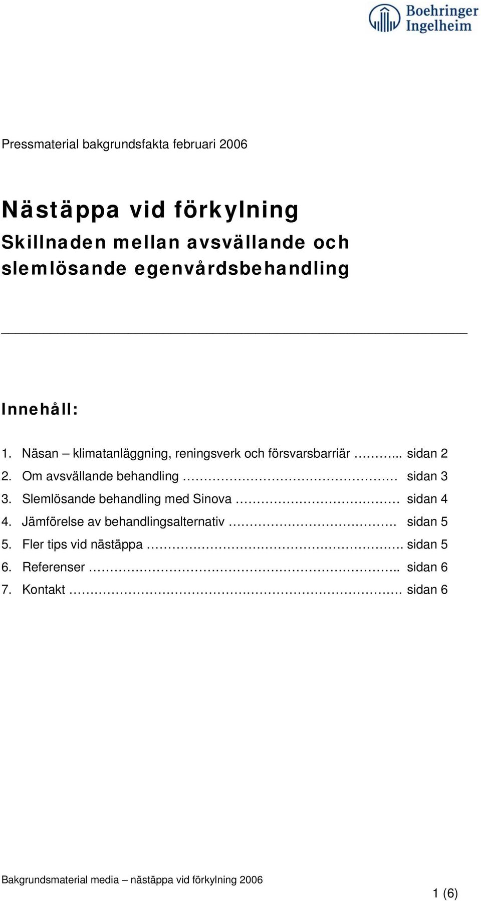 .. sidan 2 2. Om avsvällande behandling sidan 3 3. Slemlösande behandling med Sinova sidan 4 4.