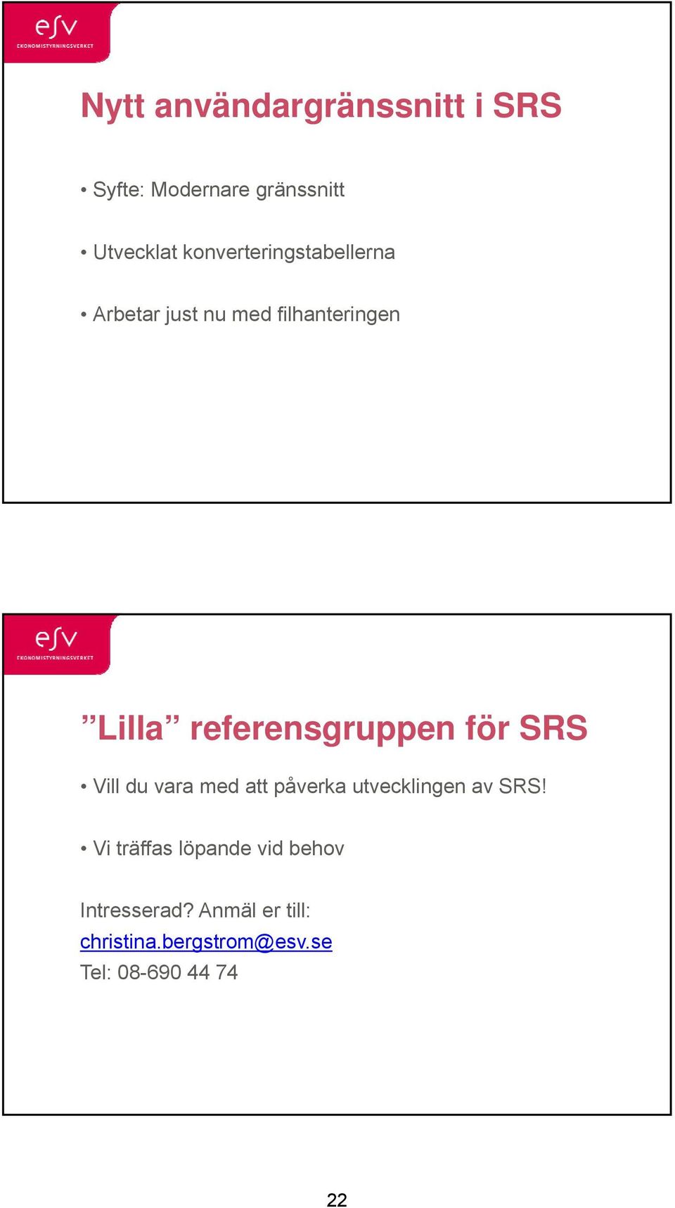 referensgruppen för SRS Vill du vara med att påverka utvecklingen av SRS!